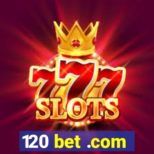 120 bet .com